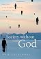 Society without God: What the Least Religious Nations Can Tell Us About Contentment Society without God: What the Least Religious Nations Can Tell Us About Contentment