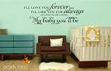 I'll Love You Forever, I'll Like You for Always, As Long As I'm Living, My Baby You'll Be -34x12 Vinyl Wall Sticker Quotes Sayings Nursery Decor Decal