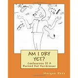 am i dry yet confessions of a burned out hairdresser