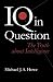 IQ in Question: The Truth about Intelligence