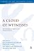A Cloud of Witnesses: The Theology of Hebrews in Its Ancient Contexts (Library of New Testament Studies)