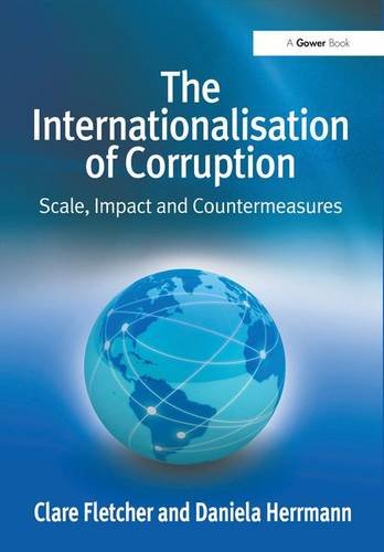 The Internationalisation of Corruption: Scale, Impact and Countermeasures, by Clare Fletcher, Daniela Herrmann