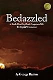 Bedazzled: A Book About Stephenie Meyer and the Twilight Phenomenon