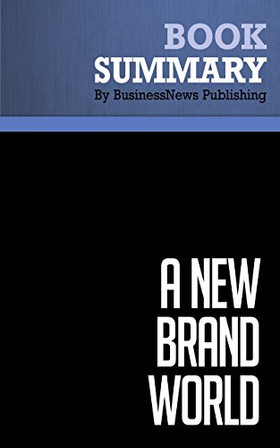 Summary: A New Brand World - Scott Bedbury: 8 Principles for Achieving Brand Leadership in the 21st Century