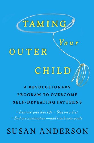 Taming Your Outer Child: A Revolutionary Program to Overcome Self-Defeating Patterns and Reach Your Goals
