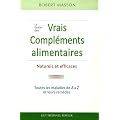 Le Guide des vrais Compl�ments, Alimentaires Naturels et Efficaces : Les maladies courantes et leurs rem�des de A � Z