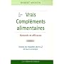 Le Guide des vrais Compl�ments, Alimentaires Naturels et Efficaces : Les maladies courantes et leurs rem�des de A � Z