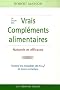 Le Guide des vrais Compl�ments, Alimentaires Naturels et Efficaces : Les maladies courantes et leurs rem�des de A � Z