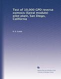 Test of 10,000 GPD reverse osmosis (Spiral module) pilot plant, San Diego, California