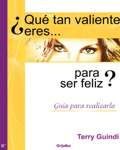 ¿Qué tan valiente eres para ser feliz?: Guía para realizarlo (Spanish Edition)