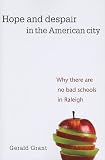Hope and despair in the American city : why there are no bad schools in Raleigh