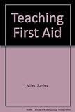 Teaching first aid : a guide for medical practitioners and first aid instructors