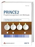 PRINCE2 - Projektmanagement mit Methode - Grundlagenwissen und Vorbereitung f&uuml;r die Zertifizierungspr&uuml;fungen - Mit &uuml;ber 300 &Uuml;bungsfragen und kommentierten Antworten. - Nadin Ebel