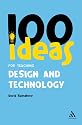 100 Ideas for Teaching Design and Technology (Continuum One Hundreds)