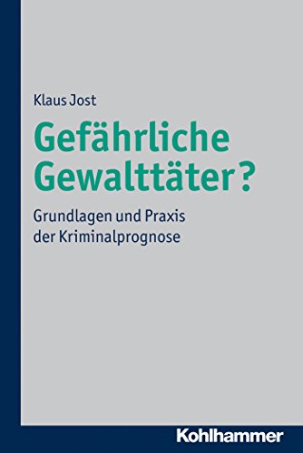 Gefährliche Gewalttäter?: Grundlagen und Praxis der Kriminalprognose (German Edition)