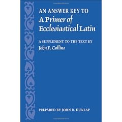 An Answer Key to a Primer of Ecclesiastical Latin: A Supplement to the Text