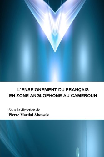 L'enseignement Du Francais En Zone Anglophone Au Cameroun (French Edition)