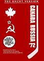 Canada Russia '72 - The Uncut Version
