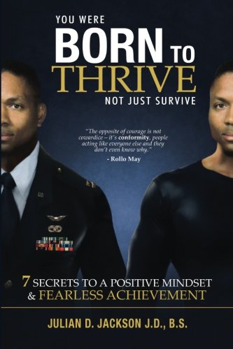Born To Thrive: 7 Secrets to a Postive Mindset & Fearless Achievement, by Julian D Jackson
