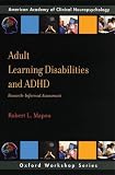 Adult Learning Disabilities and ADHD: Research-Informed Assessment (American Academy of Clinical Neuropsychology)