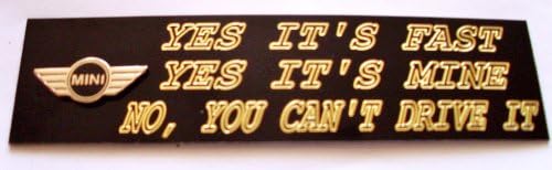 Mini Cooper Funny Engraved Nameplate, "Yes It's Fast, Yes It's Mine, No, You Can't Drive It!