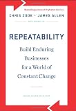 Repeatability: Build Enduring Businesses for a World of Constant Change, by Chris Zook,James Allen (2012)