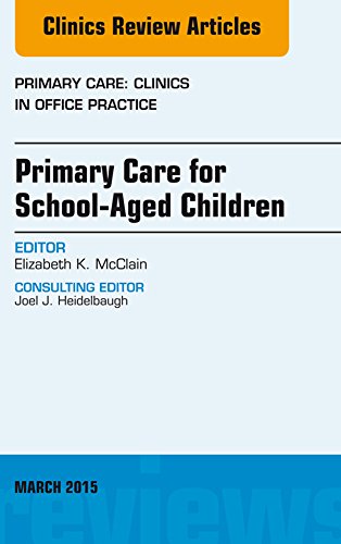 Primary Care for School-Aged Children, An Issue of Primary Care: Clinics in Office Practice, (The Clinics: Internal Medicine)