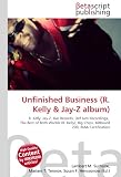 Unfinished Business (R. Kelly: R. Kelly, Jay-Z, Jive Records, Def Jam Recordings,  The Best of Both Worlds (R. Kelly), Big Chips, Billboard 200, RIAA Certification