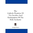 The Catholic Doctrine Of The Sacrifice And Participation Of The Holy Eucharist by George Trevor