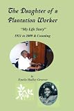 The Daughter of a  Plantation Worker: 1921 to 2009 & Counting