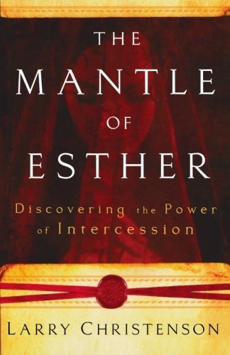 The Mantle of Esther: Discovering the Power of Intercession by Larry Christenson (February 01,2008)