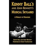 Kenny Ball's and John Bennett's musical skylarks : a medley of memories