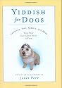 Yiddish for Dogs: Chutzpah, Feh!, Kibbitz, and More: Every Word Your Canine Needs to Know