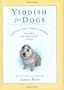 Yiddish for Dogs: Chutzpah, Feh!, Kibbitz, and More - Every Word Your Canine Needs to Know