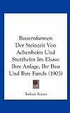 Bauernfarmen Der Steinzeit Von Achenheim Und Stutzheim Im Elsass: Ihre Anlage, Ihr Bau Und Ihre Funde (1903) - Robert Forrer