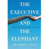 The Executive and the Elephant: A Leader's Guide for Building Inner Excellence