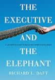 The Executive and the Elephant: A Leader's Guide for Building Inner Excellence
