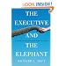 The Executive and the Elephant: A Leader's Guide for Building Inner Excellence
