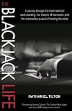 The Blackjack Life: A Journey Through the Inner World of Card Counting, the Lessons of Teamwork, and the Clandestine Pursuit of Beating the Odds