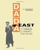 Dada East: The Romanians of Cabaret Voltaire