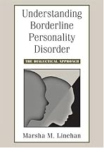 Understanding Borderline Personality Disorder: The Dialectical Approach