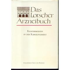 Das Lorscher Arzneibuch: Klostermedizin in der Karolingerzeit. Ausgew�hlte Texte und Beitr�ge