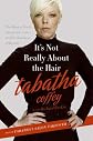 It's Not Really About the Hair: The Honest Truth About Life, Love, and the Business of Beauty