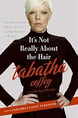 It's Not Really About the Hair: The Honest Truth About Life, Love, and the Business of Beauty