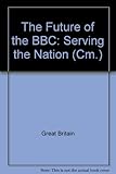 The future of the BBC : serving the nation, competing world-wide