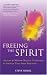 Freeing the Spirit: Ancient & Modern Magical Techniques to Awaken Your Inner Potential by Steve Nobel
