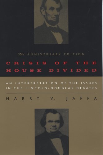 Crisis of the House Divided: An Interpretation of the Issues in the Lincoln-Douglas Debates, 50th Anniversary Edition
