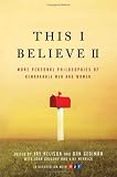 This I Believe II: More Personal Philosophies of Remarkable Men and Women Jay Allison, Dan Gediman