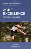 Agile Excellence for Product Managers: A Guide to Creating Winning Products with Agile Development Teams