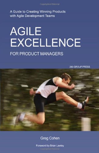 Agile Excellence for Product Managers: A Guide to Creating Winning Products with Agile Development Teams
